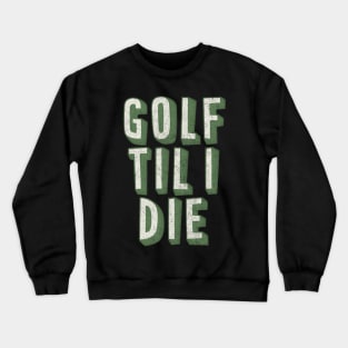 Golf Til I Die / Retro Style Golf Lover Gift Crewneck Sweatshirt